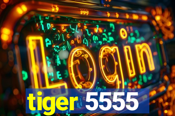 tiger 5555